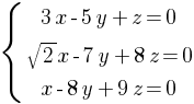 delim{lbrace}{matrix{3}{1}{{3x-5y+z=0} {sqrt{2}x-7y+8z=0} {x-8y+9z=0}}}{ }